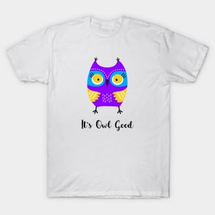 It's All Good - It's Owl Good T-Shirt